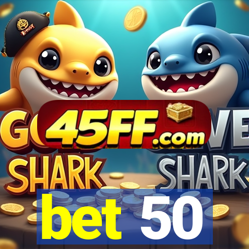 bet 50